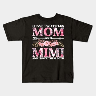 I Have Two Titles Mom And Mimi Flowers Floral Mother's Day Kids T-Shirt